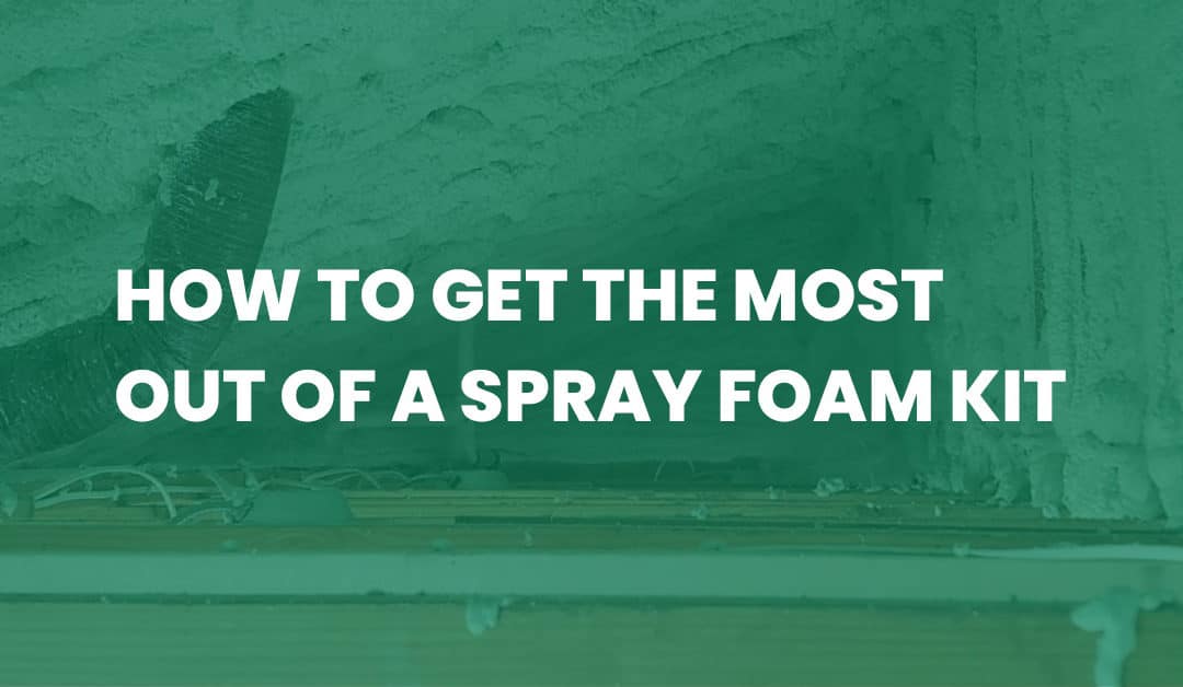 How to Get the Most Out of a Spray Foam Kit