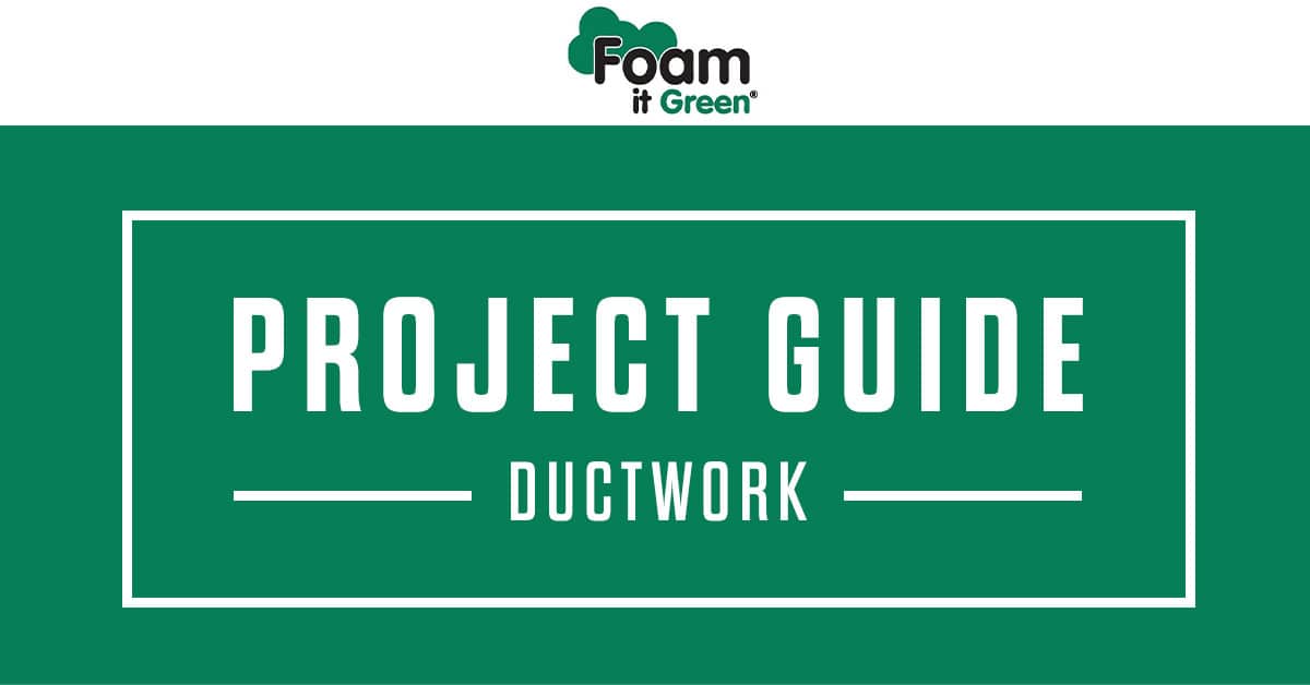 Ductwork Spray Foam Project Guide Foam It Green