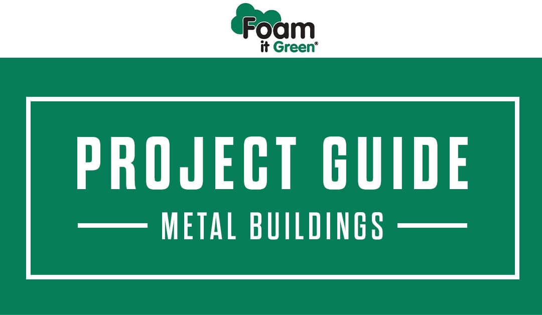 Metal Buildings – Spray Foam Project Guide