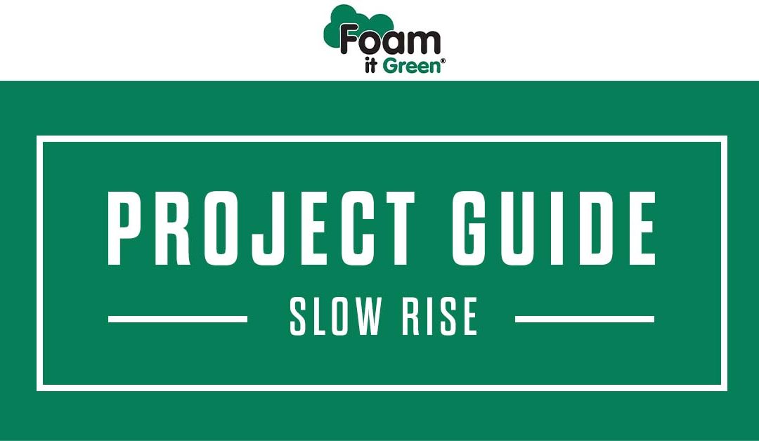 Slow Rise Spray Foam Project Guide